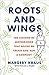 Roots and Wings: Ten Lessons of Motherhood that Helped Me Create and Run a Company