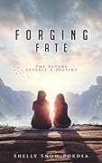 Forging Fate: The Future Reveals A Destiny