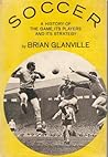 Soccer: A History of the Game, Its Players, and Its Strategy.