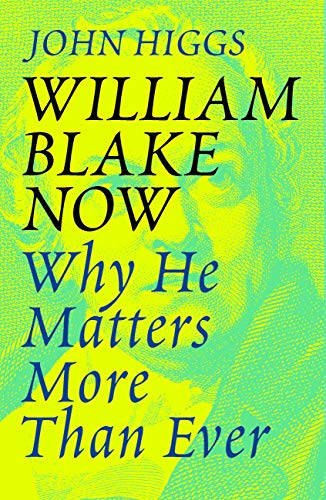 William Blake Now: Why He Matters More Than Ever (Kindle Edition)