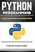 Python Programming: A Smarter And Faster Way To Learn Python In 7 Days: With Practical Exercises, Interview Questions, Tips And Tricks