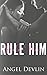 Rule Him (School of Seduction, #1)