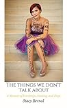 The Things We Don't Talk About by Stacy Bernal