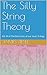 The Silly String Theory: Vol. III of The Best Lives of our Years Trilogy