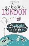 Book cover for Girl Gone London: An American's Guide to Surviving Life in the UK