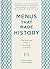 Menus that Made History: Over 2000 years of menus from Ancient Egyptian food for the afterlife to Elvis Presley’s wedding breakfast