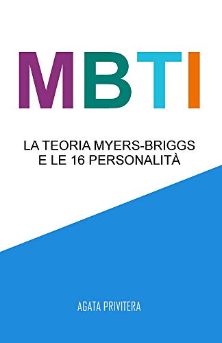 MBTI: La teoria Myers-Briggs e le 16 personalità (Kindle Edition)