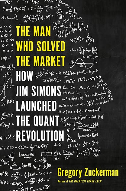 The Man Who Solved the Market: How Jim Simons Launched the Quant Revolution