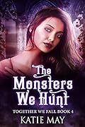 The Monsters We Hunt (Together We Fall, #4) 