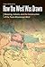 How the West Was Drawn: Mapping, Indians, and the Construction of the Trans-Mississippi West (Borderlands and Transcultural Studies)