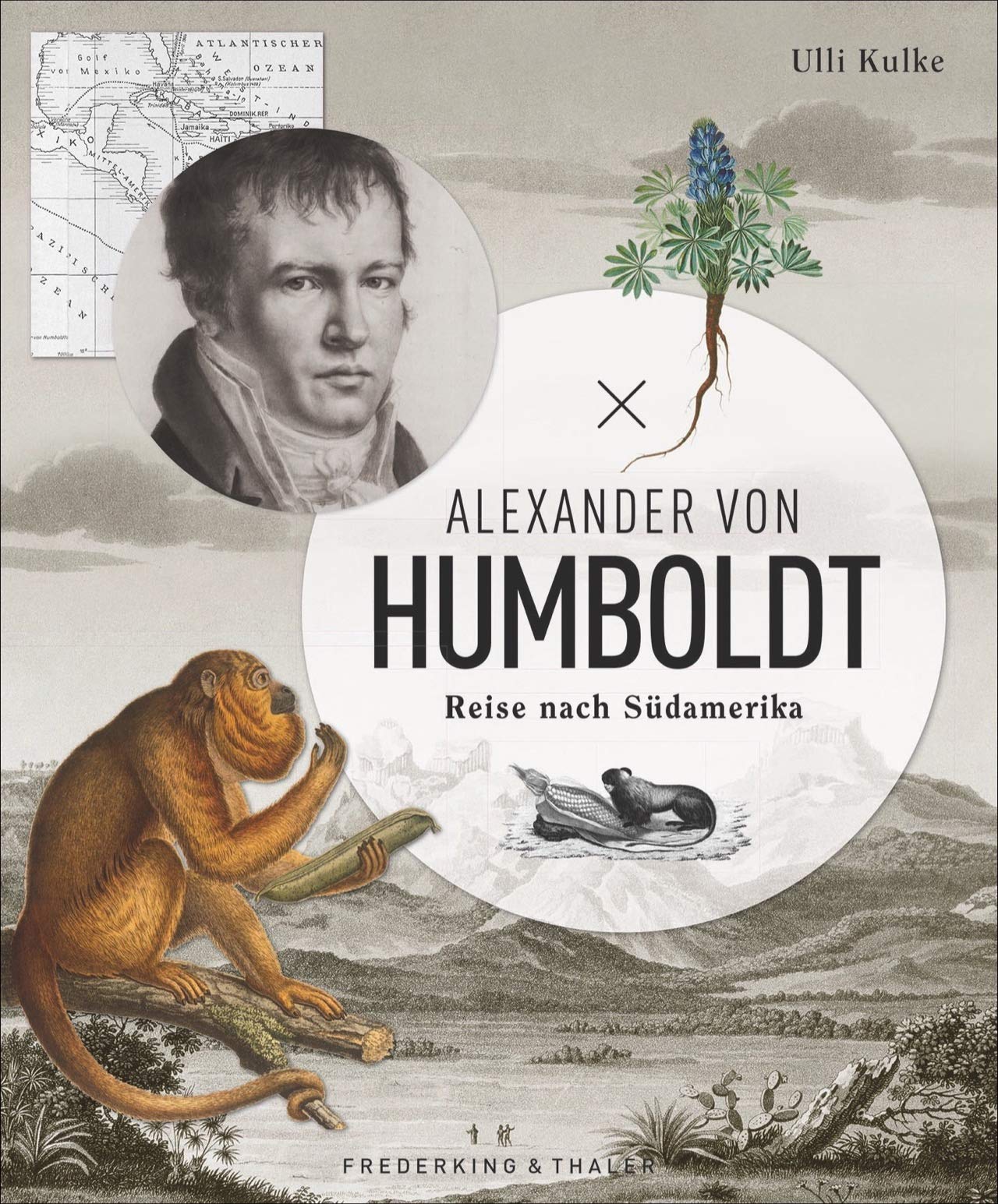 Alexander von Humboldt: Reise nach Südamerika. Ein Bildband mit originalen Abbildungen, Tagebuchauszügen und eindrucksvollen Fotos. Jubiläumsausgabe zum Humboldt-Jahr 2019 (Hardcover)