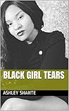 Black Girl Tears by Ashley Shante