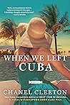 When We Left Cuba by Chanel Cleeton