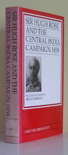 Sir Hugh Rose and the Central India Campaign, 1858 (Hardcover)