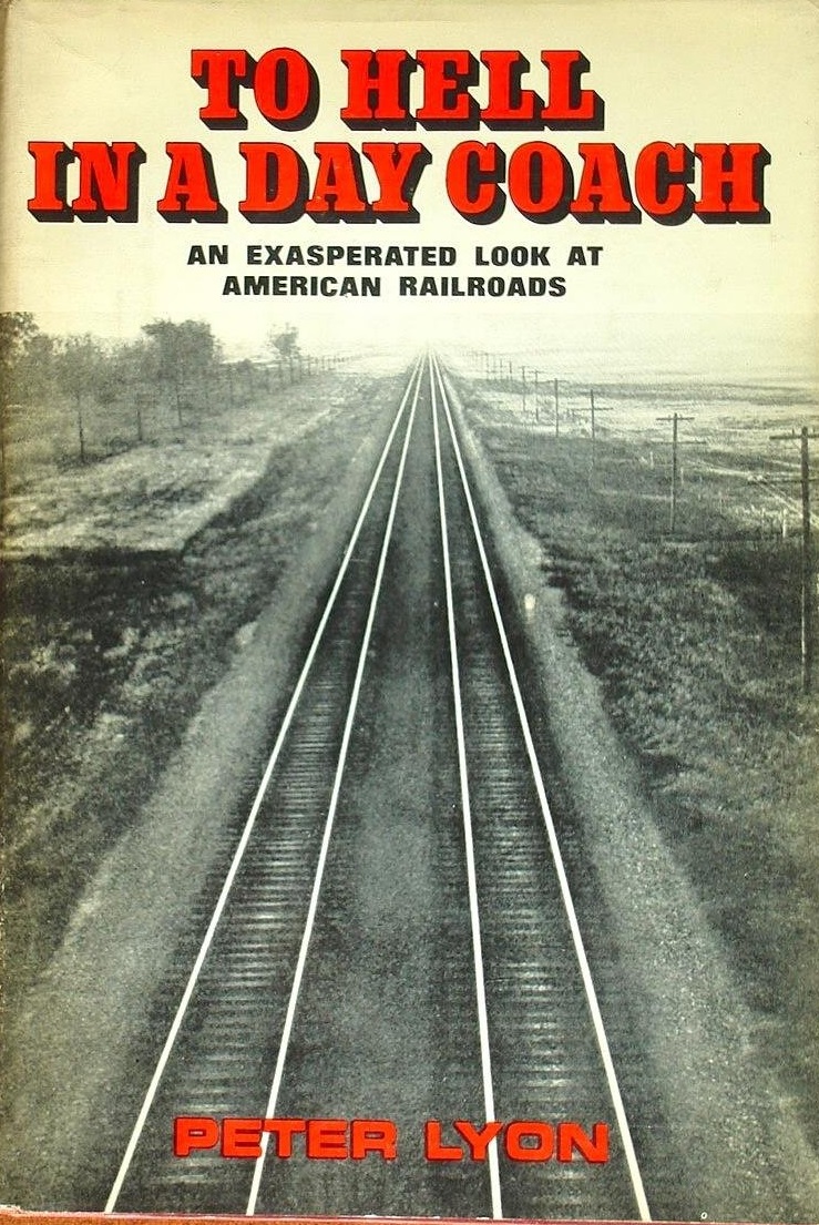 To Hell in a Day Coach: An Exasperated Look at American Railroads (Hardcover)