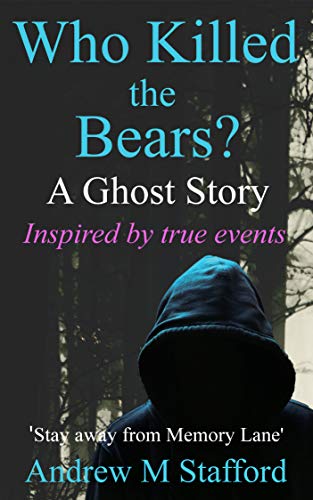 Who Killed the Bears? A Ghost Story - Inspired by True Events.: Omnibus edition including books 1 and 2 (Kindle Edition)