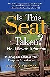 Is This Seat Taken? No, I Saved it for You: Inspiring Life Lessons from Everyday Experiences
