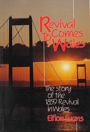 Revival Comes to Wales: The Story of the 1859 Revival in Wales