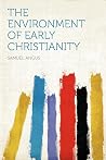 The environment of early Christianity The environment of early Christianity