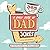 A Daily Dose of Dad Jokes: 365 Truly Terrible Wisecracks (You've Been Warned)