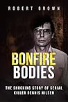 Bonfire Bodies: The Shocking Story of Serial Killer Dennis Nilsen