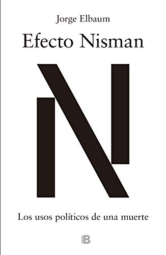 Efecto Nisman: Los usos políticos de una muerte (Kindle Edition)