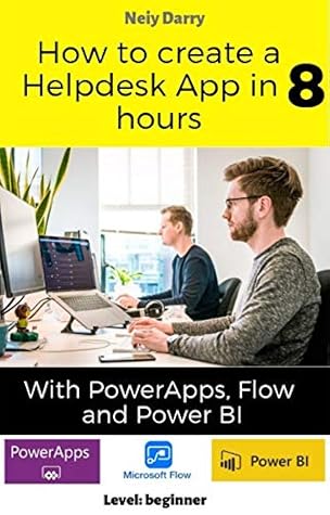 How to create a HelpDesk App in 8 hours with PowerApps, Flow and Power BI: Step by step tutorial - Level: Beginner (Power Platform for All Book 1)