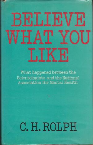 Believe what you like;: What happened between the Scientologists and the National Association for Mental Health (Hardcover)