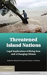 Threatened Island Nations: Legal Implications of Rising Seas and a Changing Climate Threatened Island Nations: Legal Implications of Rising Seas and a Changing Climate