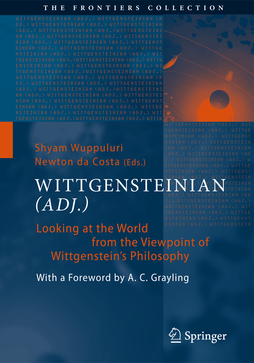 Wittgensteinian (adj.): Looking at the World from the Viewpoint of Wittgenstein's Philosophy, Foreword by A. C. Grayling.