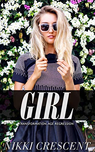 GIRL: Transformation, Age Regression (Kindle Edition)