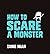 How to Scare a Monster