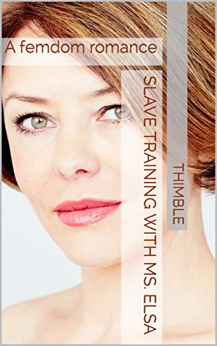 Slave Training with Ms. Elsa: A femdom romance (Kindle Edition)