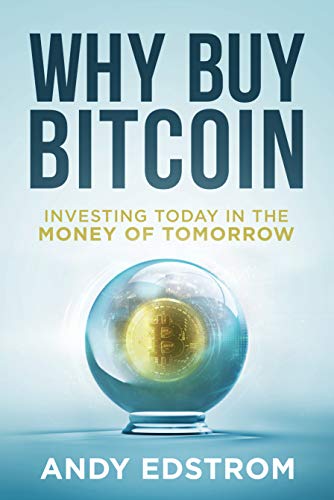 Why Buy Bitcoin: Investing Today in the Money of Tomorrow (Kindle Edition)