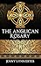 The Anglican Rosary: Going Deeper with God-Prayers and Meditations with the Protestant Rosary