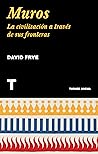 Muros. La civilización a través de sus fronteras by David  Frye