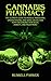 Cannabis Pharmacy: The Ultimate Guide To Medical Marijuana, Understanding and Using CBD Oil and Hemp For Chronic Pain Relief, Anxiety and Much More!