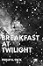 Breakfast at Twilight