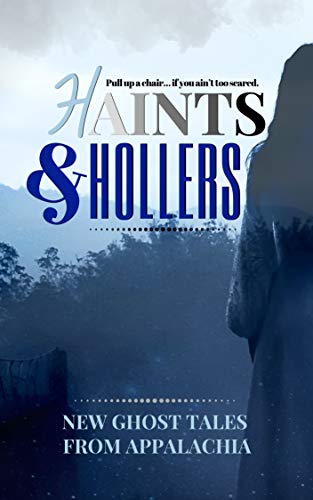 Haints and Hollers: New Ghost Tales from Appalachia (Kindle Edition)