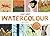 Just Add Watercolour:Inspiration & Painting Techniques from Contemporary Artists