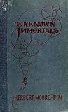 Unknown Immortals by Herbert Moore Pim