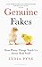 Genuine Fakes: How Phony Things Teach Us About Real Stuff