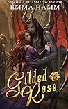 Gilded Rose by Emma Hamm