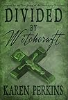Divided by Witchcraft by Karen Perkins