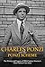 Charles Ponzi and the Ponzi Scheme by Charles River Editors