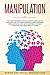Manipulation: The Most Modern Psychologists Guide 2.0 to Analyze and Influence People’s Mind Through Persuasion 101, NPL with Control of Body Language and Personality Types