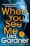 When You See Me by Lisa Gardner When You See Me by Lisa Gardner