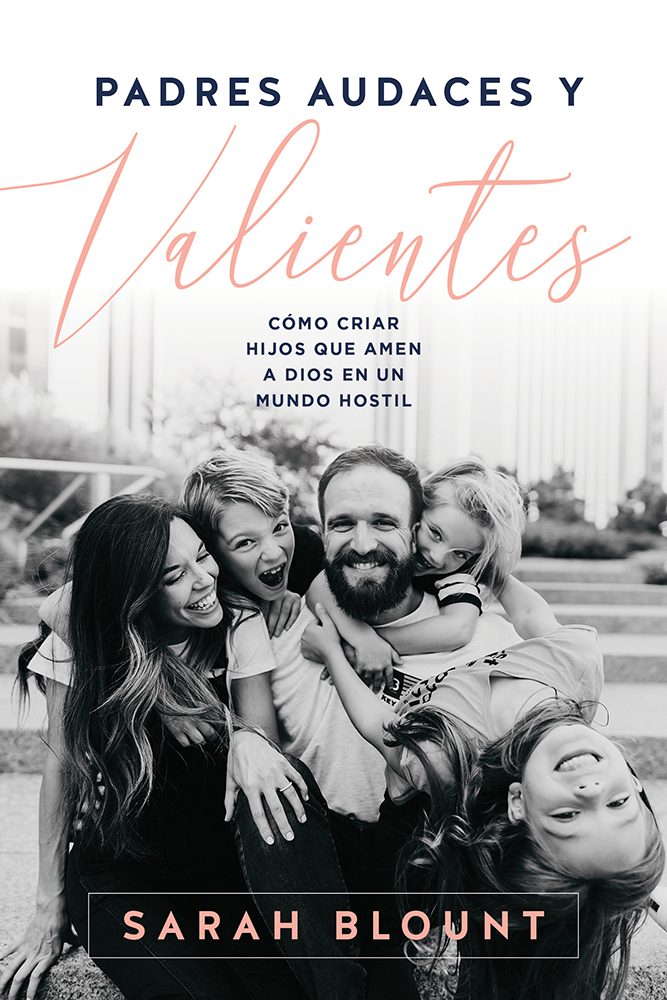 Padres audaces y valientes / Fearless Parenting: Cómo criar hijos que amen a Dios en un mundo hostil