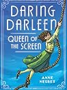 Daring Darleen, Queen of the Screen by Anne Nesbet Daring Darleen, Queen of the Screen by Anne Nesbet