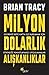 Milyon Dolarlık Alışkanlıklar by Brian Tracy Milyon Dolarlık Alışkanlıklar by Brian Tracy